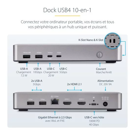 StarTech.com Station d'Accueil USB4, USB-C 40Gbps, Double Vidéo HDMI, Jusqu'à 2x 4K 60Hz 4:4:4 (RGB) ou 2x 4K 120Hz 4:2:2, Dock Multi-Moniteur, 6x USB, 2.5GbE, 100W PD StarTech.com Station d'Accueil USB4, USB-C 40Gbps, Double Vidéo HDMI, Jusqu'à 2x 4K 60Hz 4:4:4 (RGB) ou 2x 4K 120Hz 4:2:2, Dock Multi-Moniteur, 6x USB, 2.5GbE, 100W PD